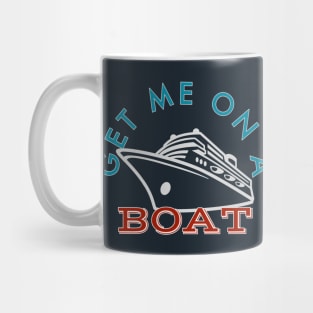 Get Me on a Boat Cruise Addict Mug